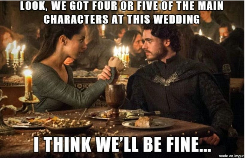 image of Rob Stark and wife with caption "we got 4 or 5 of the main characters at this wedding, I think we'll be fine"
