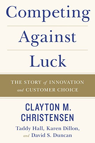Competing Against Luck: The Story of Innovation and Customer Choice eBook :  Christensen, Clayton M., Dillon, Karen, Hall, Taddy, Duncan, David S. :  Amazon.ca: Kindle Store