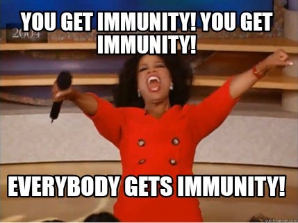 Meme Creator - Funny You get immunity! You get immunity! Everybody gets ...