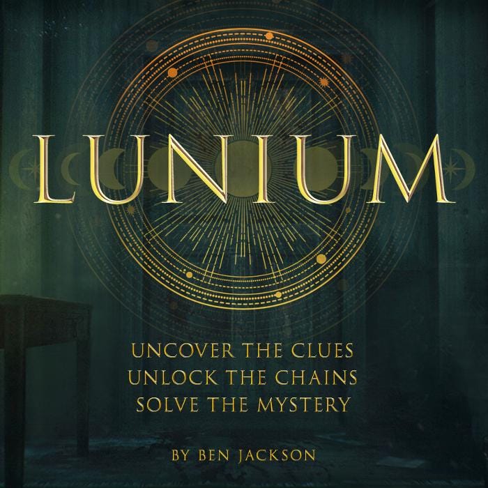 Lunium. Uncover the Clues. Unlock the Chains. Solve the Mystery. By Ben Jackson.