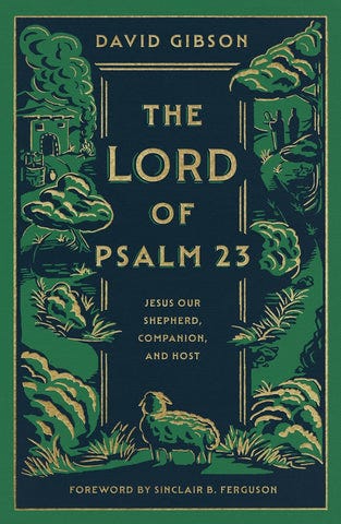 The Lord of Psalm 23: Jesus Our Shepherd, Companion, and Host - Ferguson, Sinclair B (foreword by); Gibson, David - 9781433587986