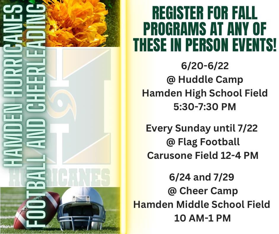 May be an image of football and text that says 'REGISTER FOR FALL PROGRAMS AT ANY OF THESE IN PERSON EVENTS! 6/20-6/22 @ Huddle Camp Hamden High School Field 5:30-7:30 PM Every Sunday until 7/22 @ Flag Football Carusone Field 12-4 PM HURRICANES CHEERLEADING NEAWAE TE OTBAL OOTBALL 10 FOOTBALL BALL ICANES 6/24 and 7/29 @ Cheer Camp Hamden Middle School Field 10 AM-1 PM'