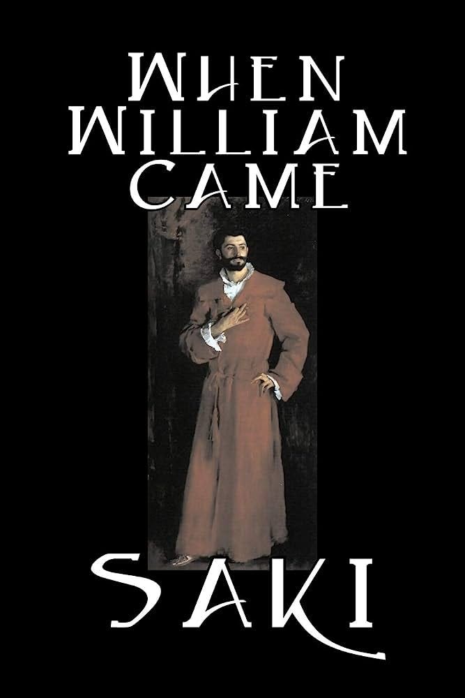 When William Came by Saki, Fiction, Classic, Literary: Amazon.co.uk: Saki,  Munro, H. H.: 9781598183269: Books