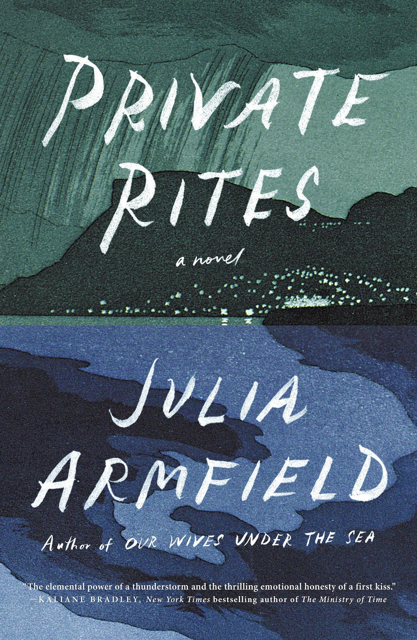 The cover for Private Rites by Julia Armfield. The top half of the book is an abstract image of sky and distant mountains in hues of dark green. The bottom half is an abstract image of water in hues of dark blue. Across both images, the title and author name in a handwritten typeface.