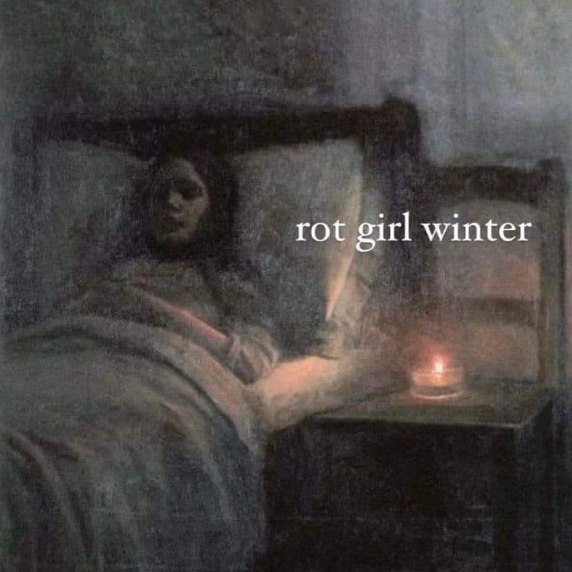 a meme of an old painting of someone in bed by candle light that says rot girl winter