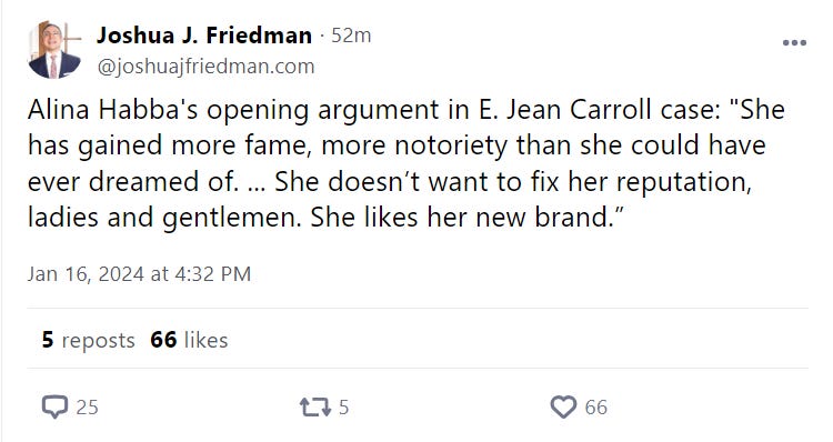 Alina Habba's opening argument in E. Jean Carroll case: "She has gained more fame, more notoriety than she could have ever dreamed of. ... She doesn’t want to fix her reputation, ladies and gentlemen. She likes her new brand.”