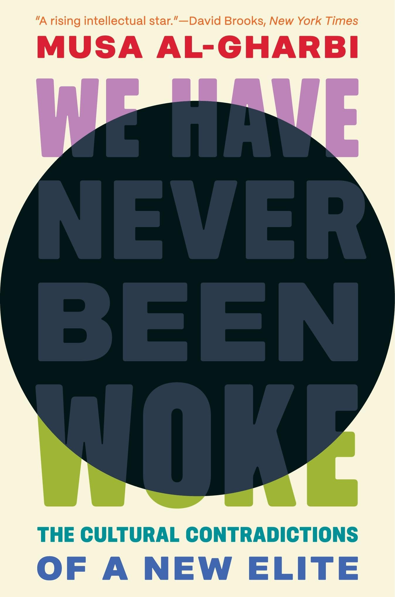 We Have Never Been Woke: The Cultural Contradictions of a New Elite :  al-Gharbi, Musa: Amazon.co.uk: Books