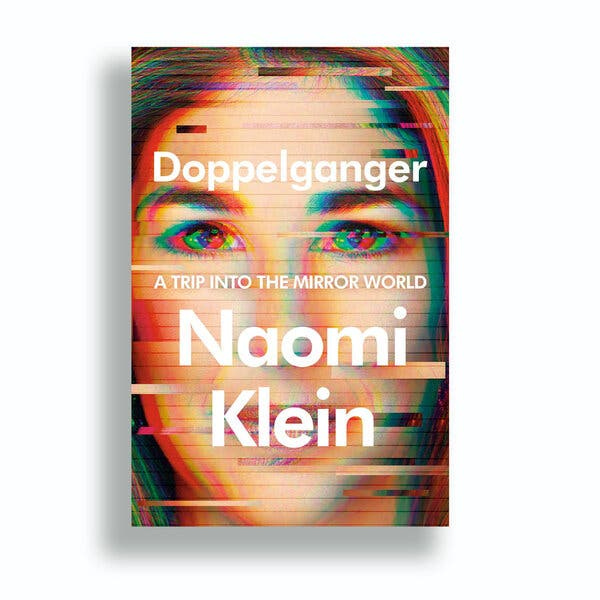 Book Review: 'Doppelganger,' by Naomi Klein - The New York Times