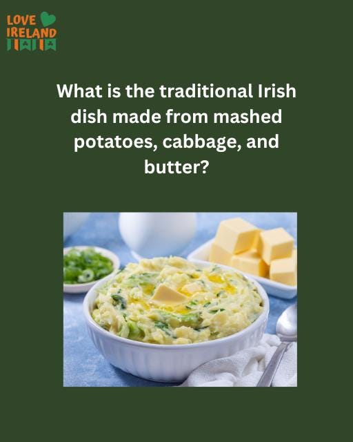 May be an image of text that says "LOVE IRELAND JAH . What is the traditional Irish dish made from mashed potatoes, cabbage, and butter?"