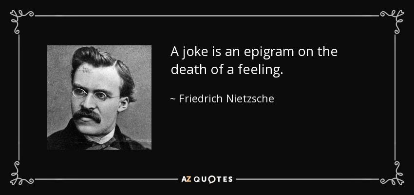 Friedrich Nietzsche quote: A joke is an epigram on the death of a...