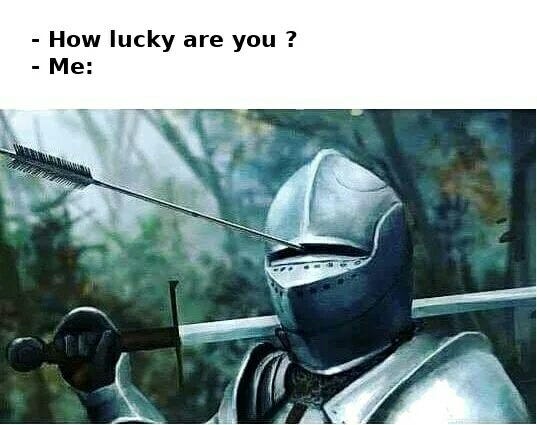 Talk about luck - Meme by deleted_3016d2f447b :) Memedroid