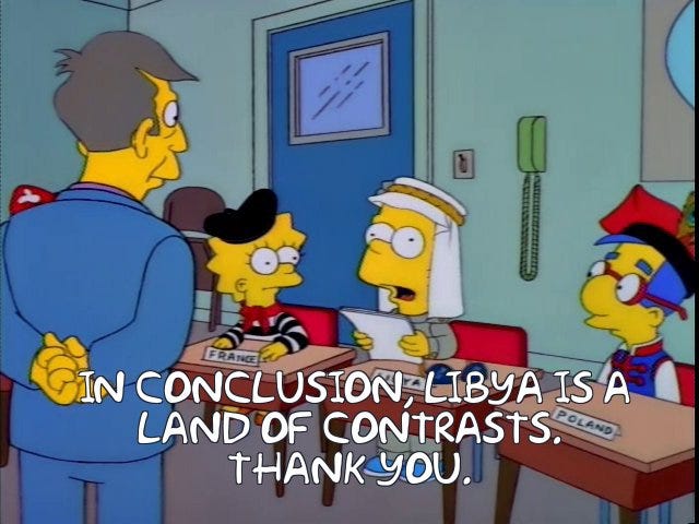 Frinkiac - S09E14 - IN CONCLUSION, LIBYA IS A LAND OF CONTRASTS. THANK YOU.