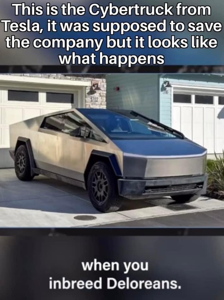 May be an image of car and text that says 'This is the Cybertruck from Tesla, it was supposed to save the company but it looks like what happens when you inbreed Deloreans.'