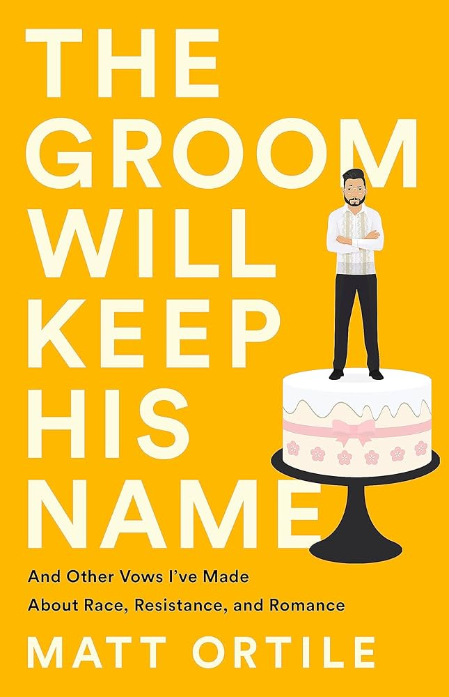 The Groom Will Keep His Name: And Other Vows I've Made About Race,  Resistance, and Romance: 9781541762794: Ortile, Matt: Books - Amazon.com
