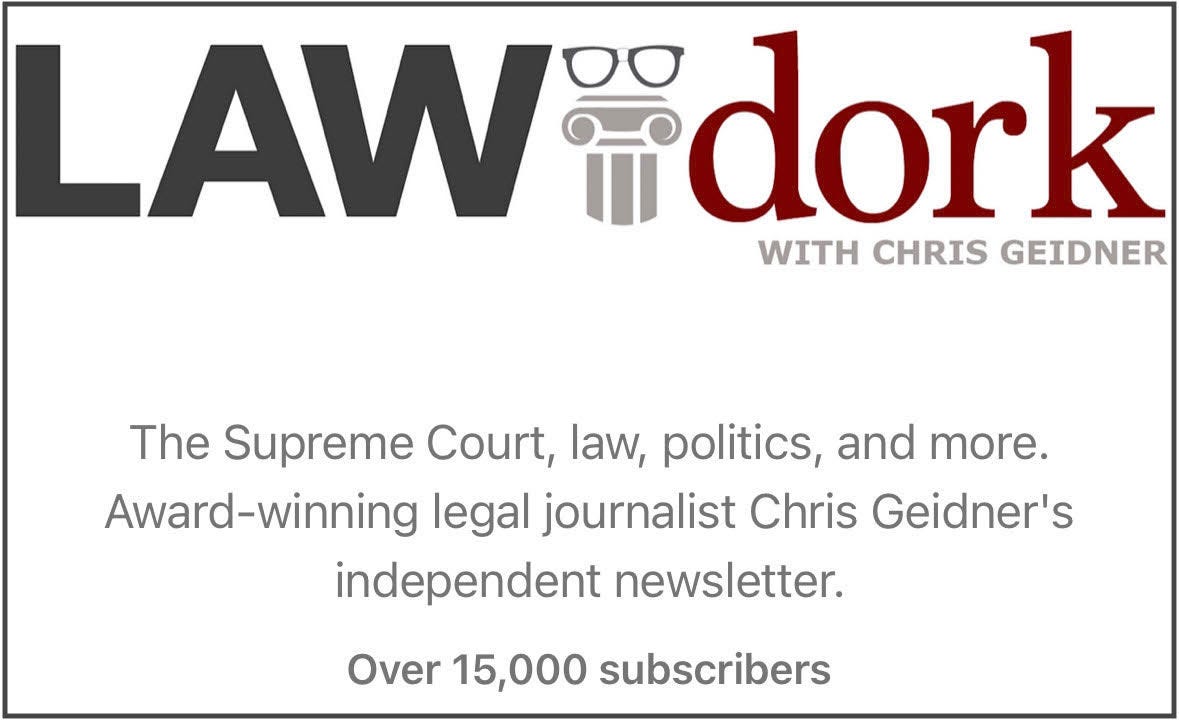 Law Dork with Chris Geidner logo / The Supreme Court, law, politics, and more. Award-winning legal journalist Chris Geidner's independent newsletter. / Over 15,000 subscribers