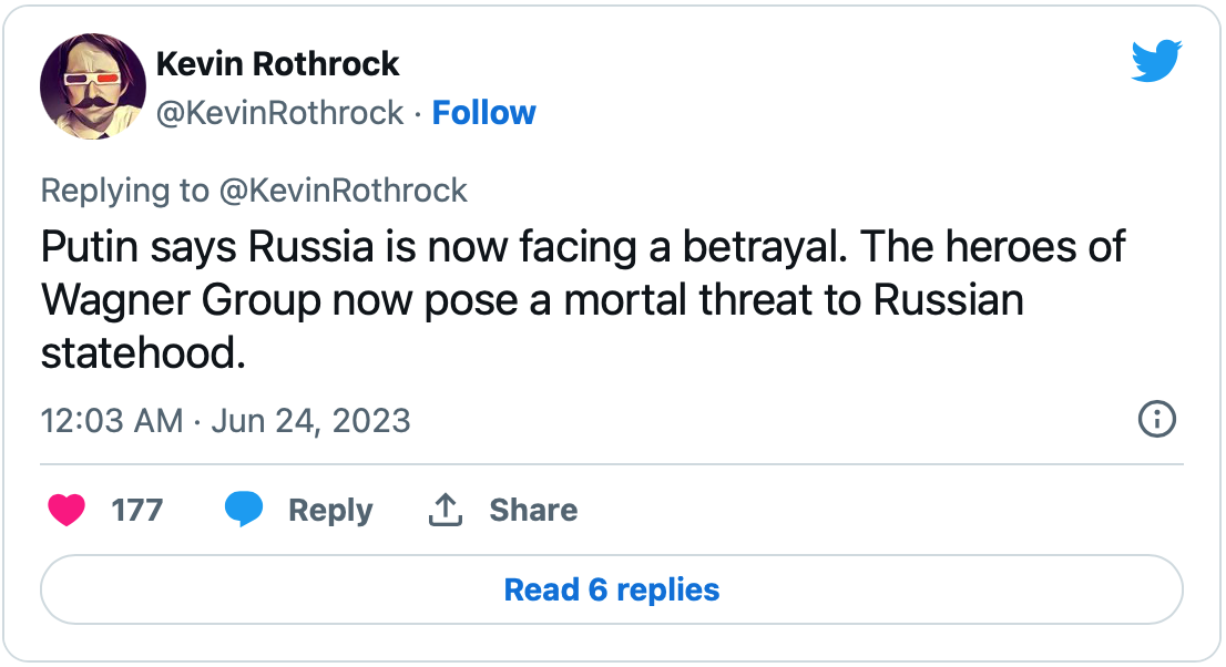 June 24, 2023 tweet from Kevin Rothrock reading, "Putin says Russia is now facing a betrayal. The heroes of Wagner Group now pose a mortal threat to Russian statehood."