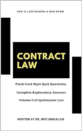 Contract Law Quiz Questions &amp; Explanatory Answers : For 1L Law Exams and Bar Review (Vol. II) (Quizmaster Law Flash Cards)