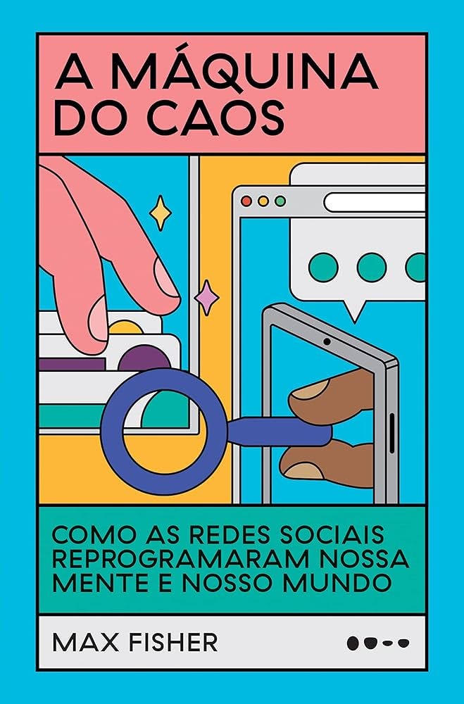 A máquina do caos: Como as redes sociais reprogramaram nossa mente e nosso  mundo