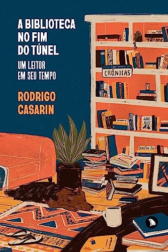 A biblioteca no fim do túnel: Um leitor em seu tempo eBook : Casarin,  Rodrigo: Amazon.com.br: Livros