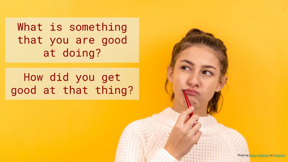 What is something that you are good at doing? How did you get good at that thing?