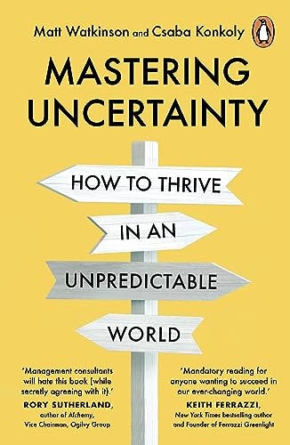 Mastering Uncertainty: How great founders, entrepreneurs and business  leaders thrive in an unpredictable world eBook : Watkinson, Matt, Konkoly,  Csaba: Amazon.co.uk: Kindle Store