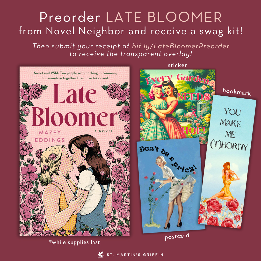 Preorder late bloomer by Mazey Eddings from The Novel Neighbor to receive a sticker that says every garden needs a hoe, an art print that says don't be a prick, and a bookmark that says you make me thorny