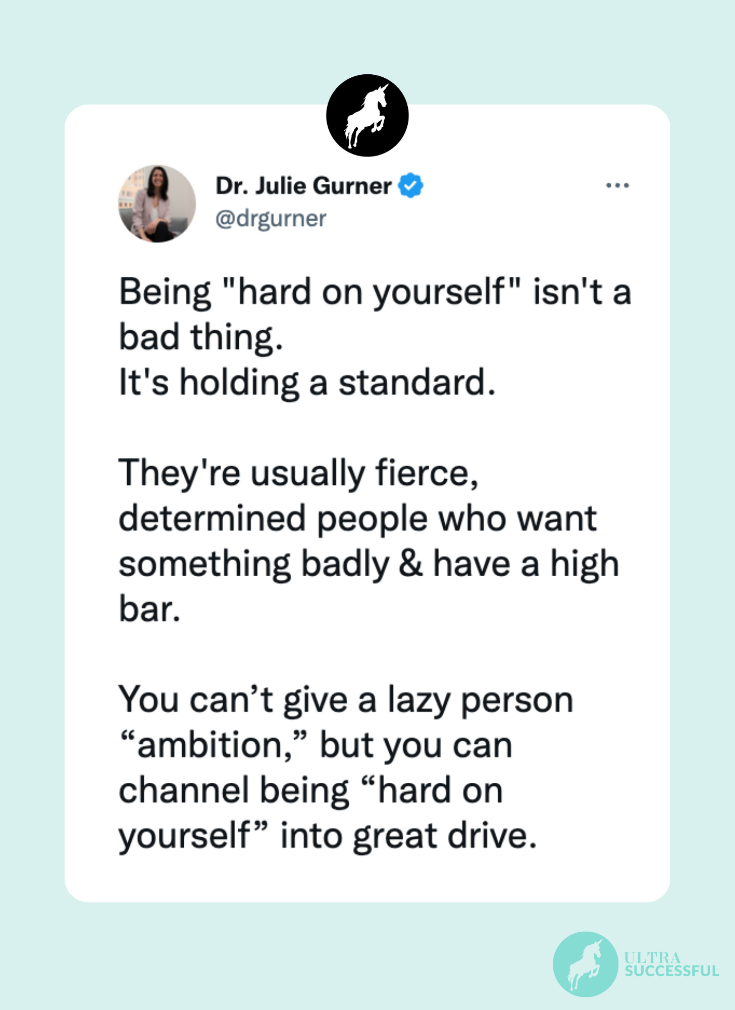 @drgurner: Being "hard on yourself" isn't a bad thing. It's holding a standard.  They're usually fierce, determined people who want something badly & have a high bar.  You can’t give a lazy person “ambition,” but you can channel being “hard on yourself” into great drive.