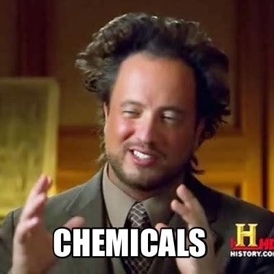 Meme Creator - Funny Chemicals Meme Generator at MemeCreator.org!