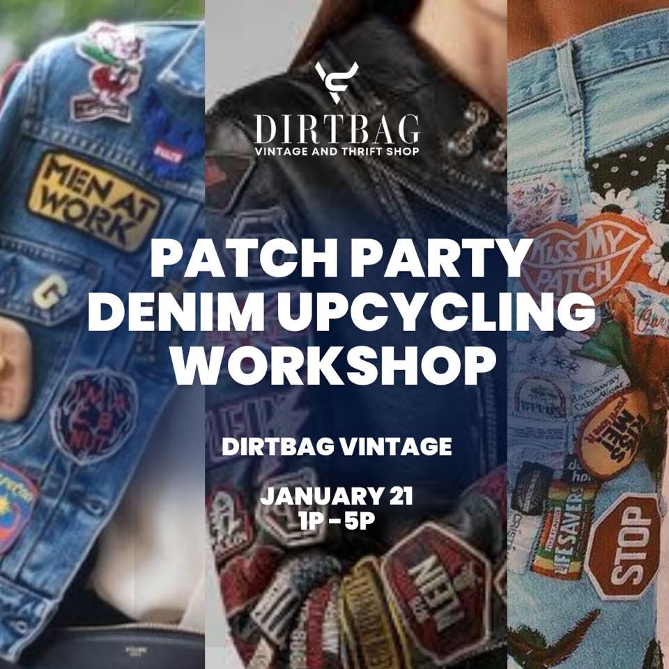 May be an image of 2 people and text that says 'DIRTBAG VINTAGE AND THRIFT SHOP MIEN PATCH PARTY DENIM UPCYCLING WORKSHOP DIRTBAG VINTAGE JANUARY 21 IP -5P SAVER STOP'