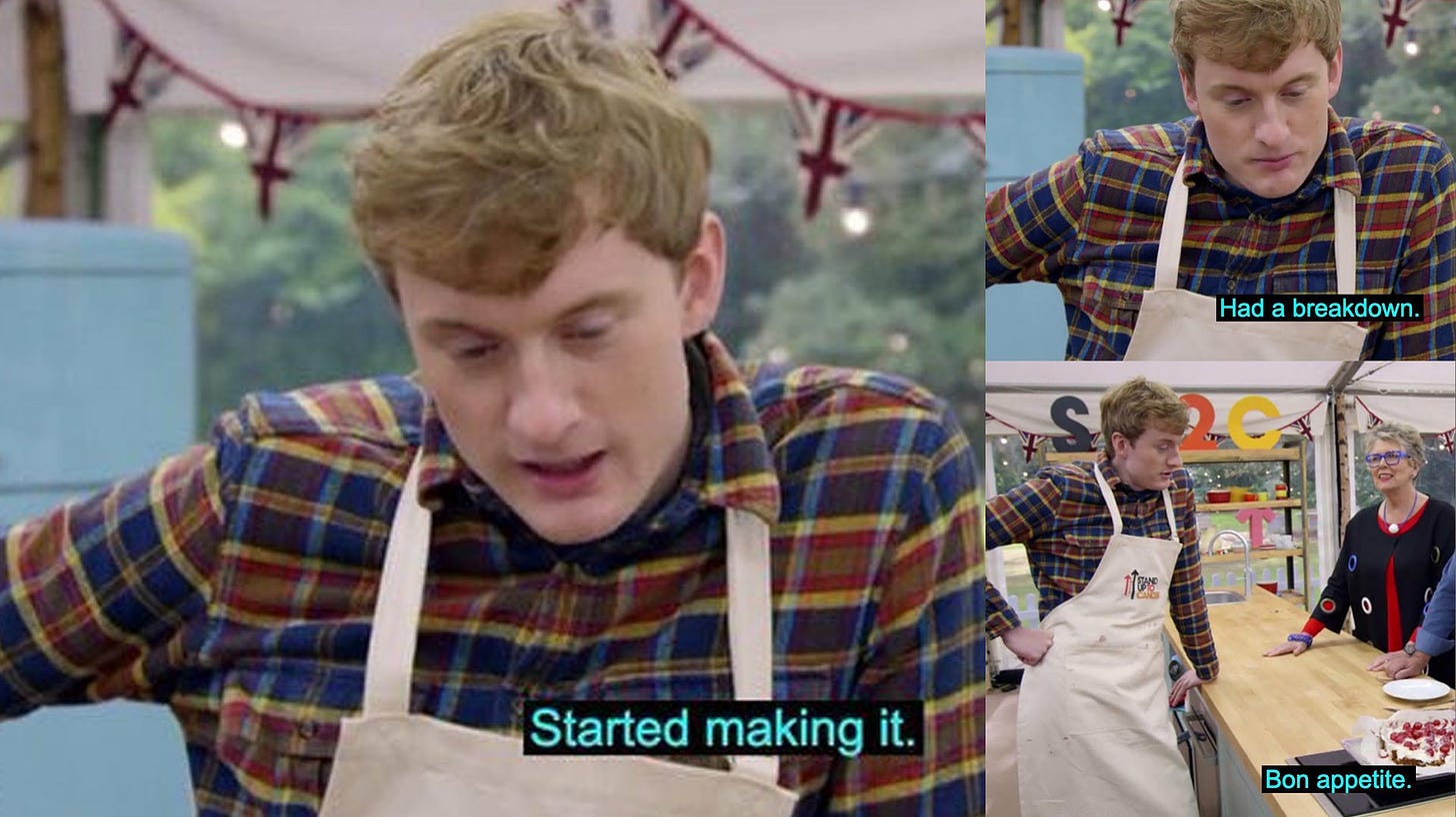 A meme from Great British Bake Off featuring James Acaster saying "Started making it. Had a breakdown. Bon Appetit."