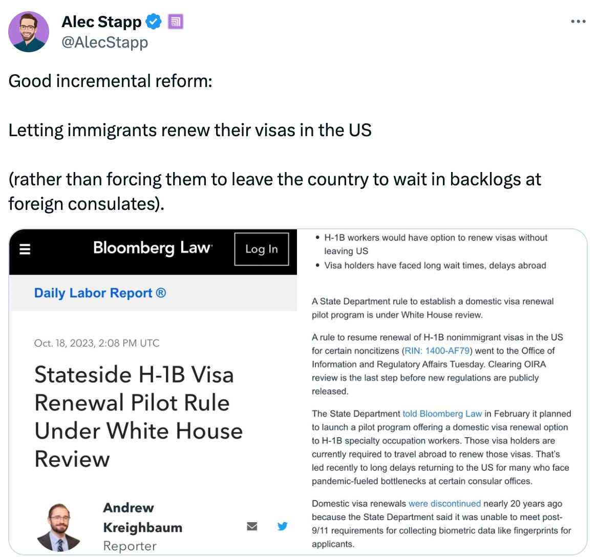  Alec Stapp  @AlecStapp Good incremental reform:  Letting immigrants renew their visas in the US  (rather than forcing them to leave the country to wait in backlogs at foreign consulates).