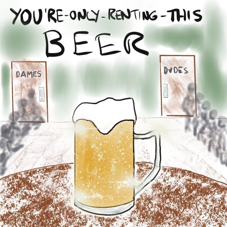 You're only renting beer
