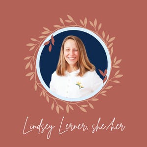 Woman smiling wearing a white top over her name Lindsey Lerner with her pronouns, she/her