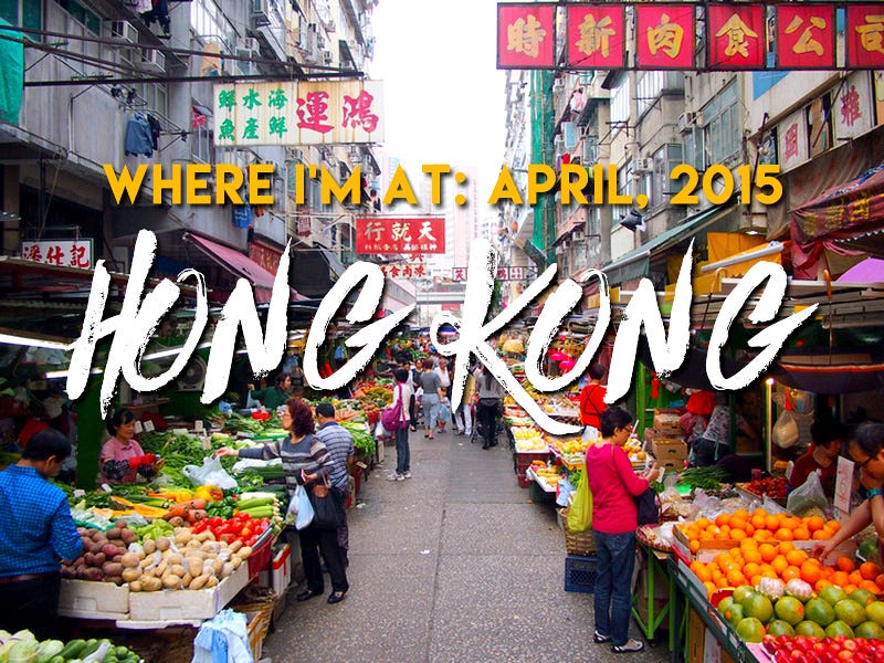 Where I'm At: April, 2015 - Hong Kong