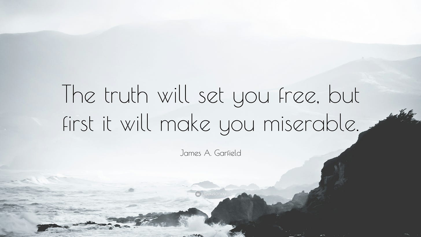 James A. Garfield Quote: “The truth will set you free, but first it will  make you