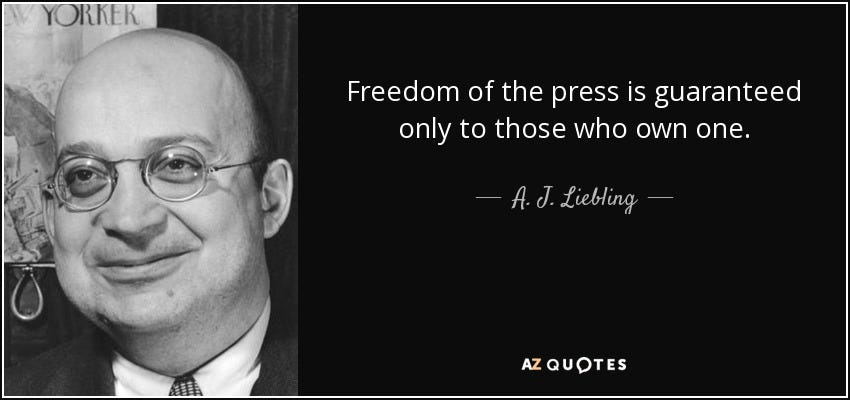 A. J. Liebling quote: Freedom of the press is guaranteed only to those  who...