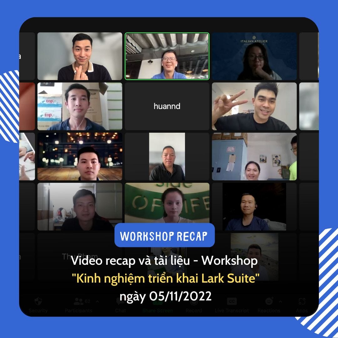 May be an image of 12 people, screen and text that says 'huannd WORKSHOP RECAP Video recap và tài liệu Workshop "Kinh nghiệm triển khai Lark Suite" ngày 05/11/2022'