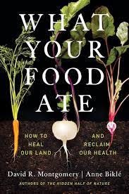 What Your Food Ate: How to Heal Our Land and Reclaim Our Health:  Montgomery, David R., Biklé, Anne: 9781324004530: Amazon.com: Books
