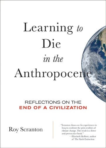 Roy Scranton's Learning to Die in the Anthropocene: Bleakly Optimistic or  Brightly Pessimistic? – Time Now: The Wars in Iraq and Afghanistan in Art,  Film, and Literature