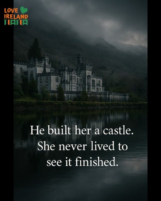 May be an image of castle and text that says "LOVE IRELAND 川肉川 He built her a a castle. She never lived to see it finished."