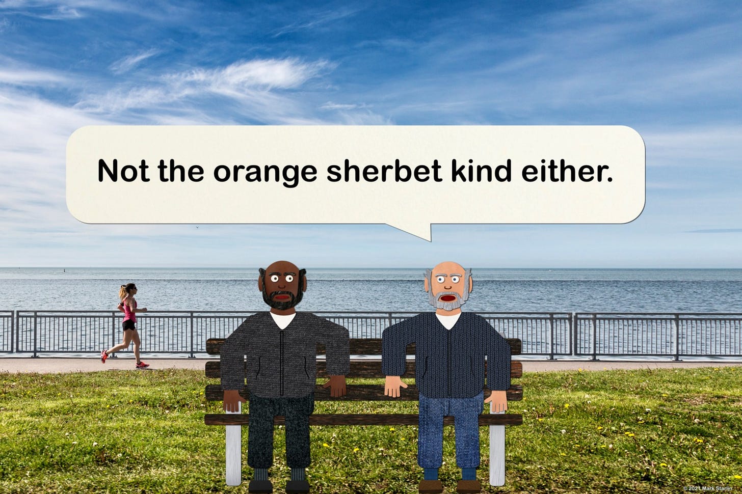 Man says, “Not the orange sherbet kind either.”