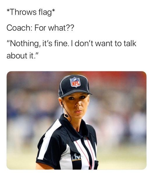 May be an image of 1 person and text that says '*Throws flag* Coach: For what?? "Nothing,it's fine. don't want to talk about it." 田 NFL'