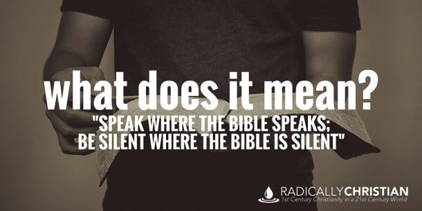 speak where the bible speaks. be silent where the bible is silent