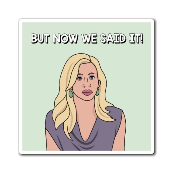 Real Housewives of Beverly Hills RHOBH Camille Grammer But Now We Said It  magnet | Reality TV Bravo gift