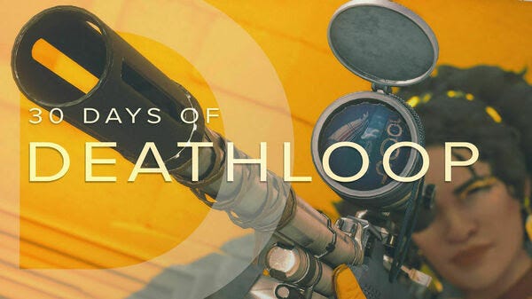 30 Days of "DEATHLOOP"