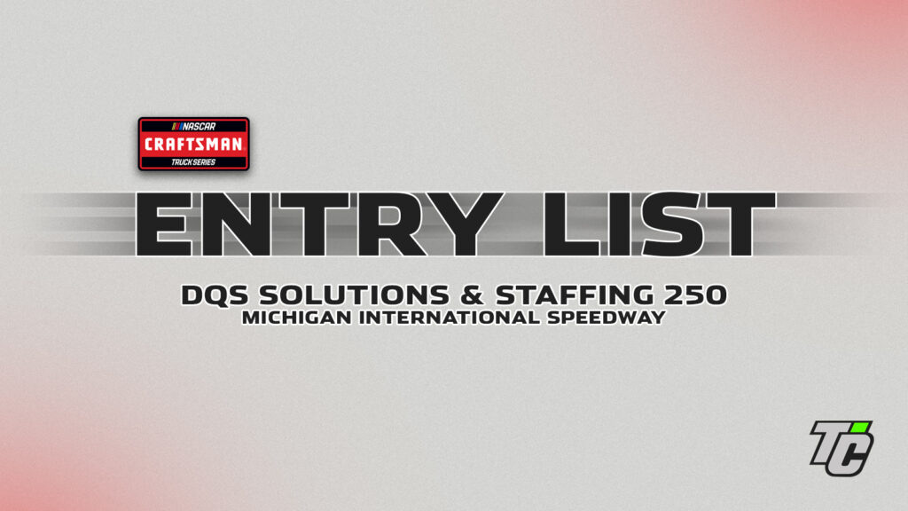 DQS Solutions & Staffing 250 entry list NASCAR Craftsman Truck Series Michigan International Speedway
