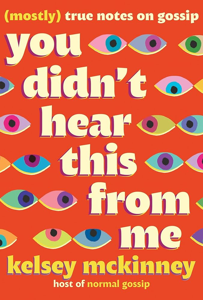 You Didn't Hear This From Me: (Mostly) True Notes on Gossip You Didn't Hear This From Me: (Mostly) True Notes on Gossip