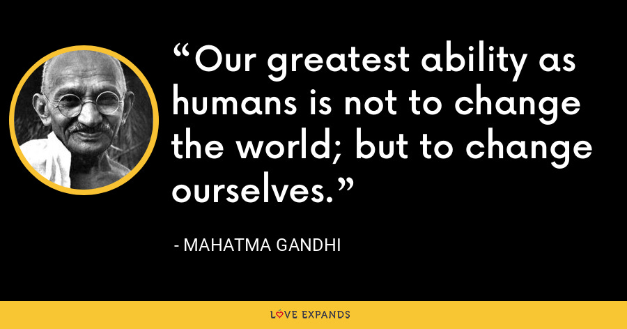 Mahatma Gandhi Quote: Our greatest ability as humans is n...