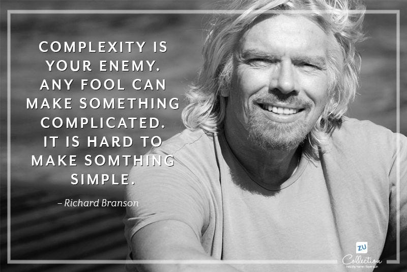 Complexity is your enemy, any fool can make something complicated. It ...