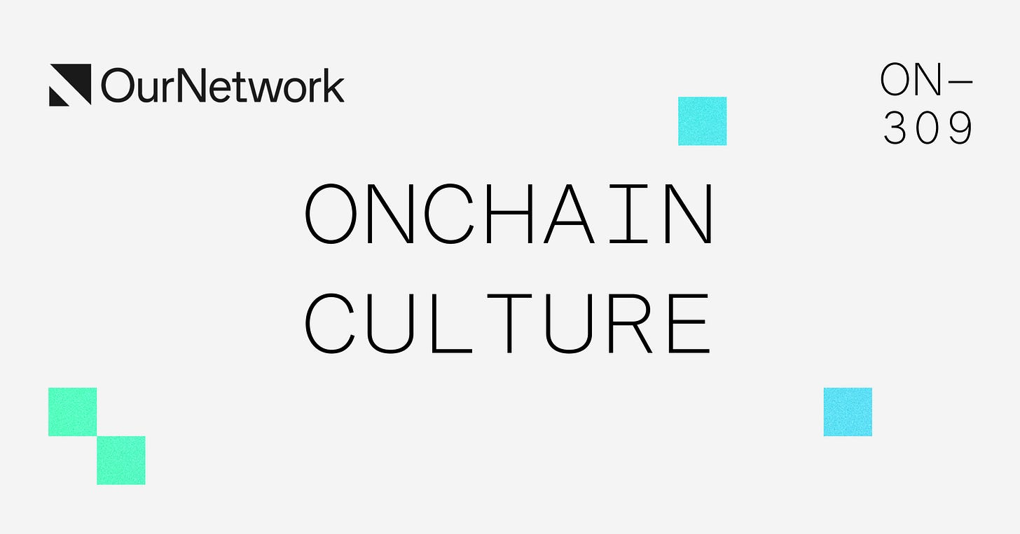 ON–309: Onchain Culture Pt. 1 🌐